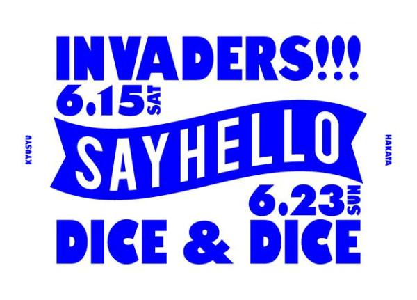 SAYHELLO INVADERS at Dice&Dice