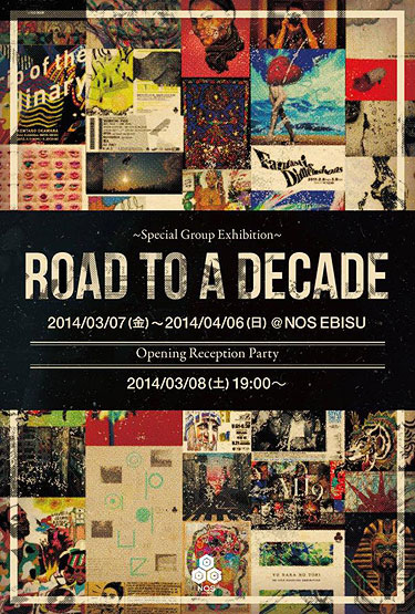 グループ展「ROAD TO A DECADE」2014.3.7〜4.6